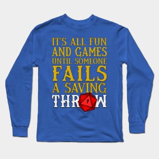 Its all Fun and Games until someone Fails a Saving Throw Long Sleeve T-Shirt